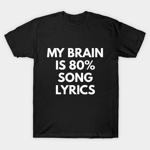 My Brain Is 80% Song Lyrics T-Shirt by coffeeandwinedesigns